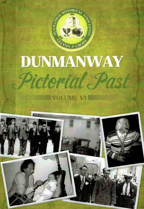Book cover for "DUNMANWAY Pictorial Past VOLUME VI". The background is a green textured paper with the Dunmanway Historical Association logo at the top. Below the title is a montage of six black and white photographs showing various scenes, including men with guns, a truck, a man holding a baby, a laughing woman, and young men in suits.