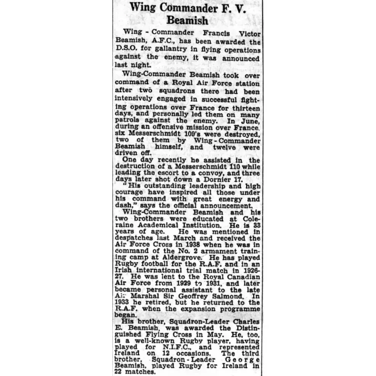 A black-and-white archival scan of a newspaper article clipping. The article consists of a prominent bold headline followed by a dense, single column of historic print text detailing military awards and sports achievements.Transcribed Text: Wing Commander F. V. Beamish. Wing-Commander Francis Victor Beamish, A.F.C., has been awarded the D.S.O. for gallantry in flying operations against the enemy, it was announced last night.Wing-Commander Beamish took over command of a Royal Air Force station after two squadrons there had been intensively engaged in successful fighting operations over France for thirteen days, and personally led them on many patrols against the enemy. In June, during an offensive mission over France, six Messerschmidt 109's were destroyed, two of them by Wing-Commander Beamish himself, and twelve were driven off.